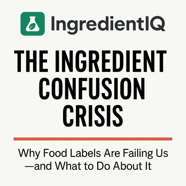 IngredientIQ cover reading The Ingredient Confusion Crisis: Why Food Labels Are Failing Us and What to Do About It.